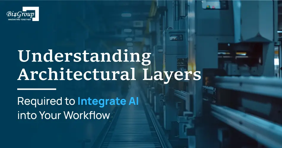 understanding-architectural-layers-required-to-integrate-ai-into-your-workflow
