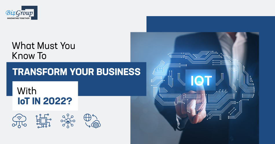 what-must-you-know-to-transform-your-business-with-iot-in-2022