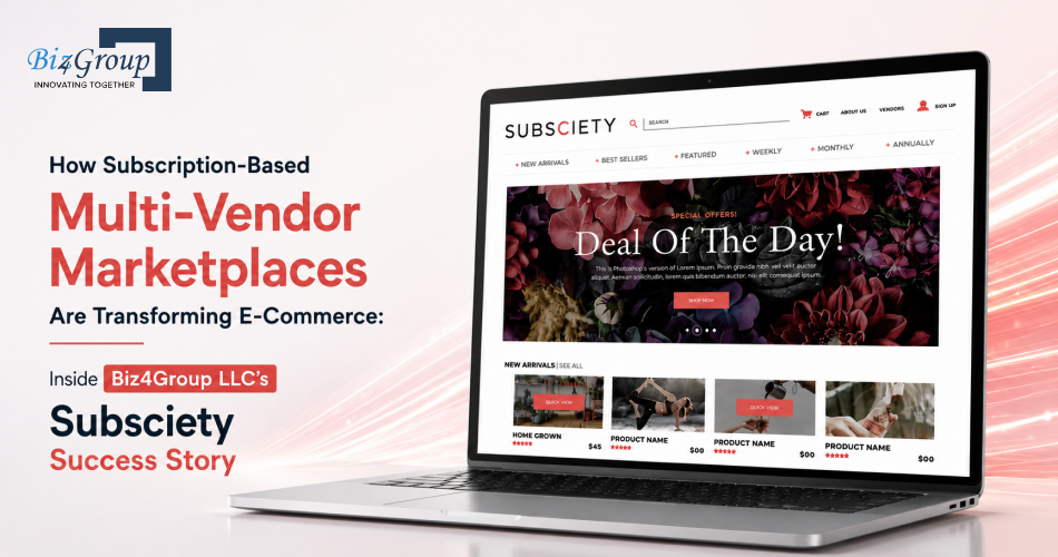 How Subscription-Based Multi-Vendor Marketplaces Are Transforming E-Commerce: Inside Biz4Group LLC's Subsciety Success Story
